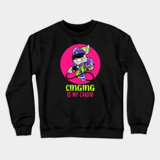 Singing Is My Cardio Crewneck Sweatshirt